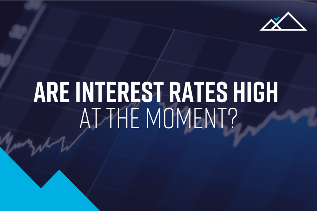 Are interest rates high at the moment?